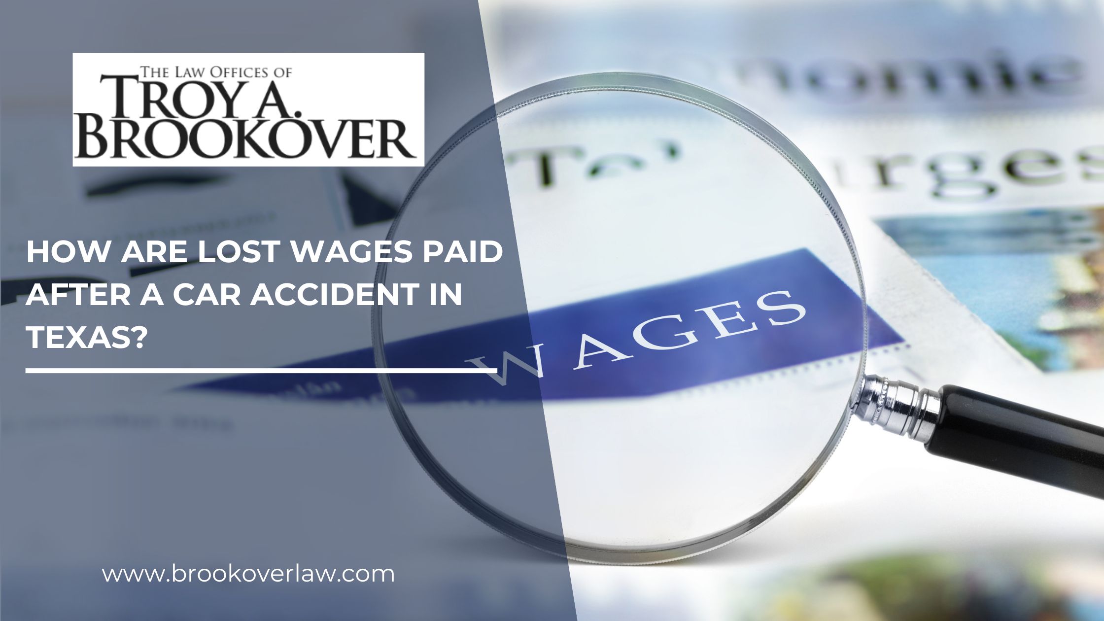 Promotional image from The Law Offices of Troy A. Brookover, focusing on a magnifying glass over the term 'WAGES' with the heading 'How Are Lost Wages Paid After a Car Accident in Texas?' indicating legal assistance for recovering lost income.